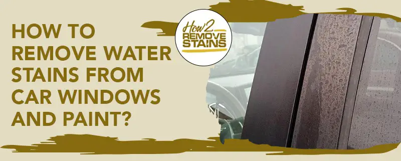 Comment éliminer les taches d'eau sur les vitres et la peinture d'une voiture ?